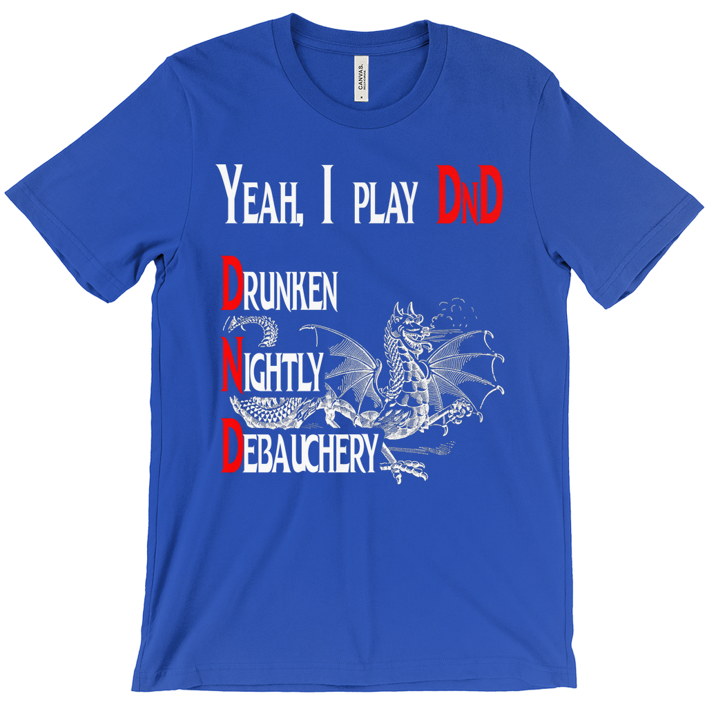 Yeah I play DnD - Drunken Nightly Debauchery Tee
