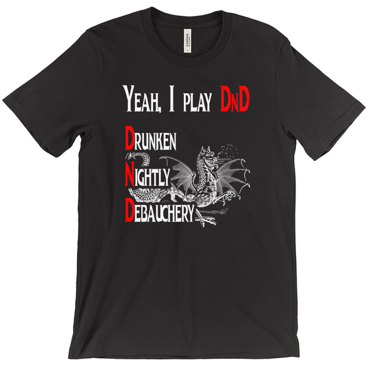 Yeah I play DnD - Drunken Nightly Debauchery Unisex T-Shirt