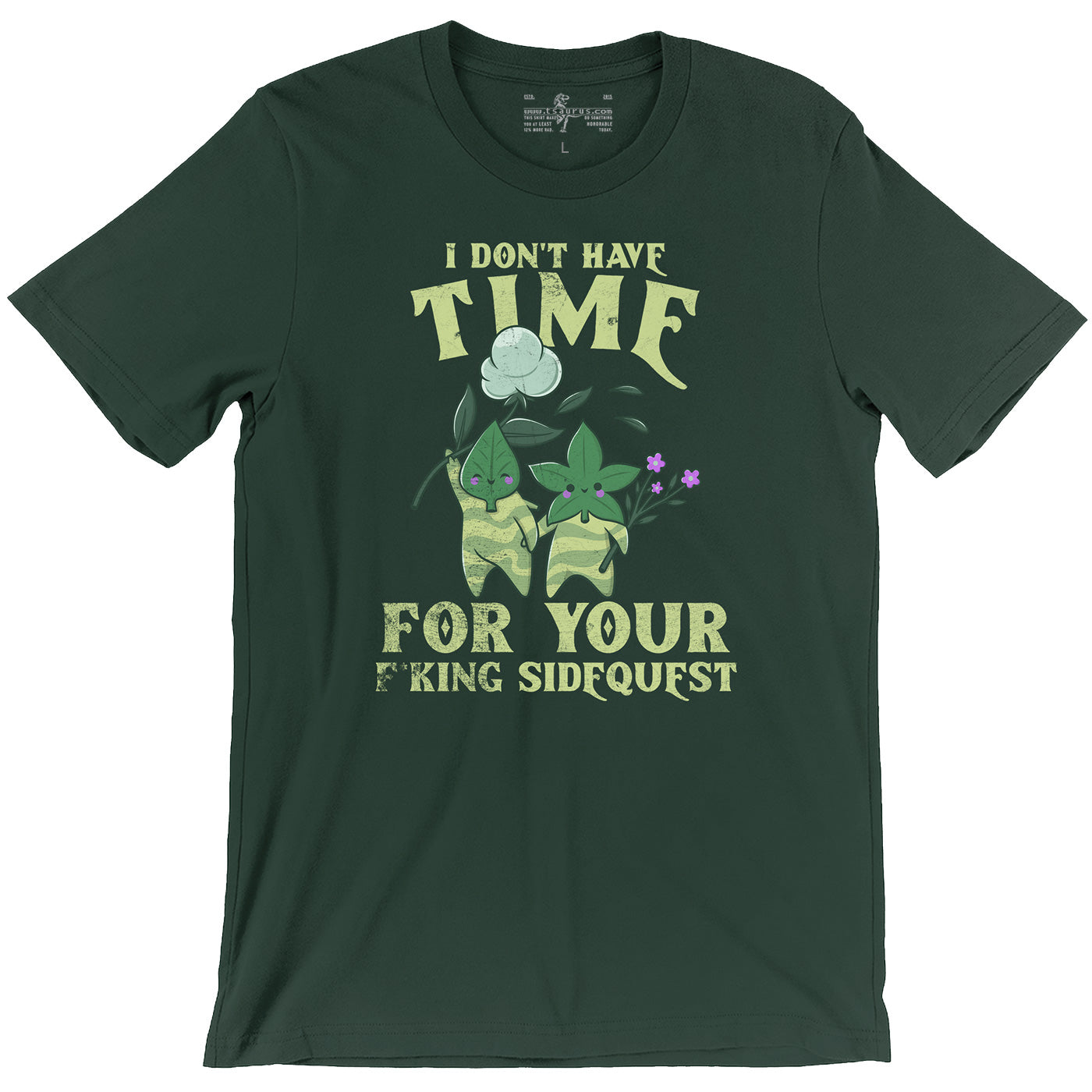 I Don't Have Time For Your F*king Sidequests Funny Videogame Forest Green Unisex T-shirt